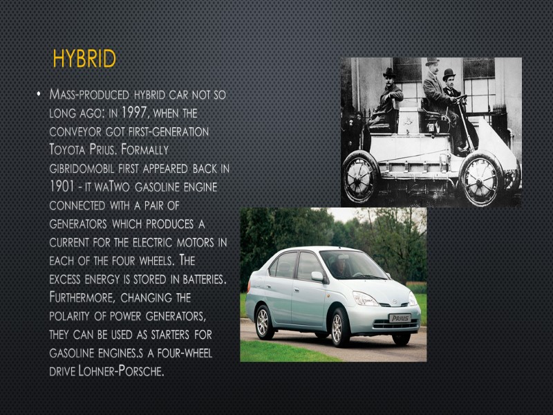 hybrid Mass-produced hybrid car not so long ago: in 1997, when the conveyor got